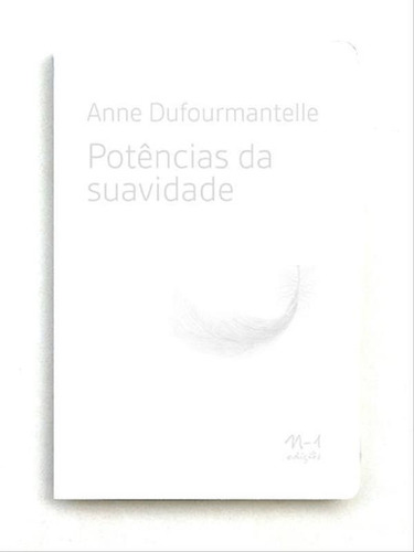 Potências Da Suavidade, De Dufourmantelle, Anne. Editora N-1 Edições, Capa Mole Em Português