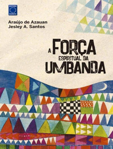 A Forca Espiritual Da Umbanda: A Forca Espiritual Da Umbanda, De Santos, Jesley A.. Editora Europa, Capa Mole, Edição 1 Em Português, 2023