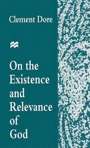 On The Existence And Relevance Of God, De Clement Dore. Editorial Palgrave Macmillan, Tapa Dura En Inglés