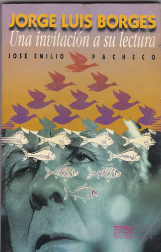 Jorge Luis Borges Una Invitación A Su Lectura José Emilio Pa
