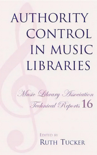 Authority Control In Music Libraries : Proceedings Of The Music Library Association Preconference..., De Ruth Tucker. Editorial Scarecrow Press, Tapa Blanda En Inglés