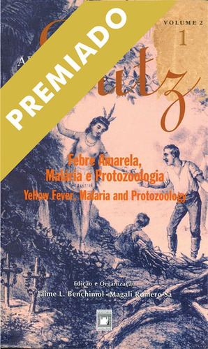 Adolpho Lutz: obra completa - vol. 2, livro 1: Febre amarela, malária e protozoologia, de  Benchimol, Jaime L./  Sá, Magali Romero. Editora Fundação Oswaldo Cruz, capa mole em português, 2005