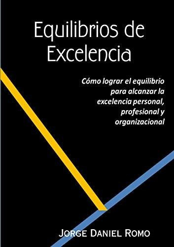 Equilibrios De Excelencia, de Jorge Daniel Romo., vol. N/A. Editorial Lulu com, tapa blanda en español, 2013