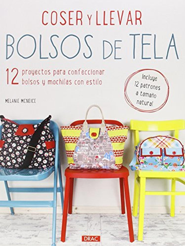 Coser Y Llevar Bolsos De Tela: 12 Proyectos Para Confecciona