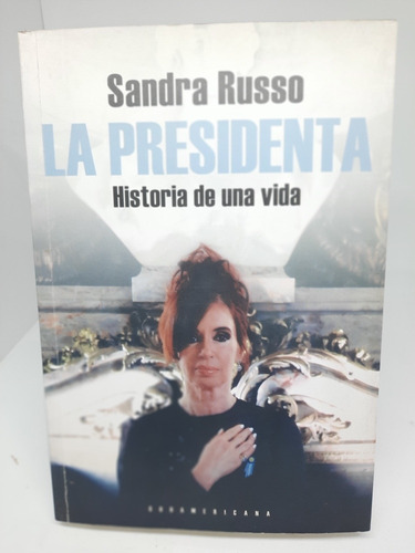 La Presidenta.historia De Una Vida.sandra Russo. (793)