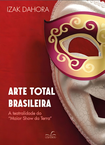 Arte Total Brasilera: A Teatralidade Do Maior Show Da Terra, De Dahora, Izak. Editora Candido Editora, Capa Mole Em Português
