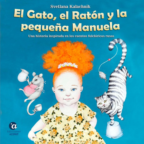 El Gato, El Ratãâ³n Y La Pequeãâ±a Manuela, De Kalachnik, Svetlana. Editorial Ediciones Azimut, Tapa Dura En Español