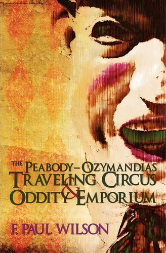 The Peabody- Ozymandias Traveling Circus & Oddity Emporium, De F Paul Wilson. Editorial Booksurge Publishing, Tapa Blanda En Inglés