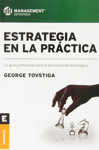 ESTRATEGIA EN LA PRACTICA, de George Tovstiga. Editorial Granica en español, 2012