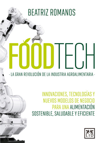 Foodtech: La gran revolución de la industria agroalimentaria, de Romanos, Beatriz. Serie Acción Empresarial Editorial Almuzara, tapa blanda en español, 2022