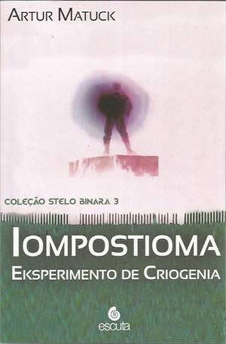 Iompostioma - Vol. 3: Eksperimento De Criogenia, De Matuck, Artur. Editora Escuta, Capa Mole Em Português