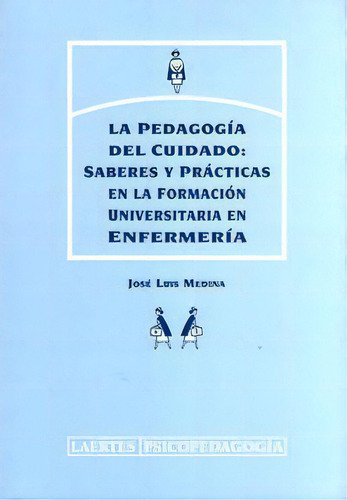 Pedagogia Del Cuidado Saberes Enfermeria, De Medina,jose Luis. Editorial Laertes En Español