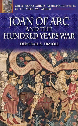 Joan Of Arc And The Hundred Years War, De Deborah A. Fraioli. Editorial Abc Clio, Tapa Dura En Inglés