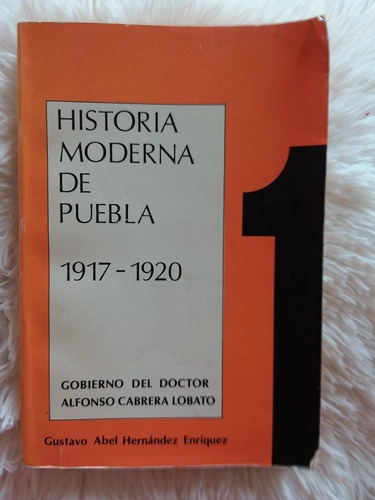 Historia Moderna De Puebla 1917 1920- Gustavo Abel Hernández