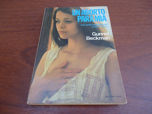 Un Aborto Para Mia - Gunnel Beckman - Martinez Roca - 1979