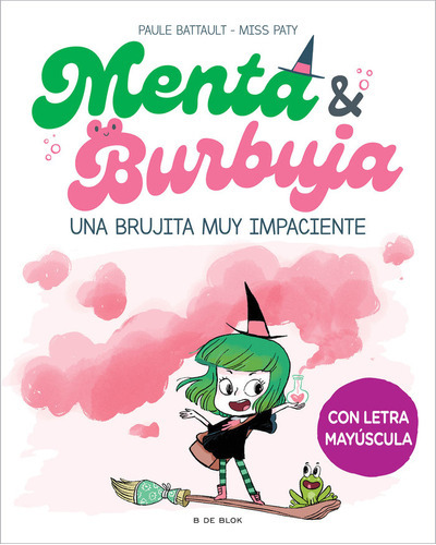 Menta Y Burbuja 1 - Una Brujita Muy Impaciente, De Paule Battault. Editorial B De Blok, Tapa Dura En Español