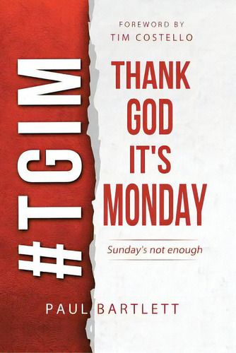 Thank God It's Monday: The Weekend Is Not Enough, De Bartlett, Paul. Editorial Westbow Pr, Tapa Blanda En Inglés
