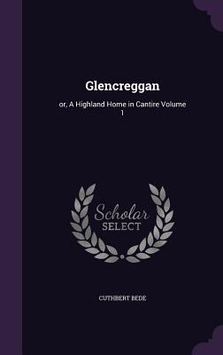 Libro Glencreggan: Or, A Highland Home In Cantire Volume ...
