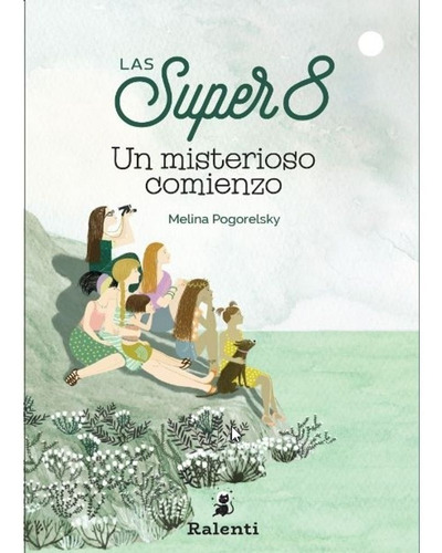 Un Misterioso Comienzo - Las Super 8, de POGORELSKY, MELINA. Editorial RALENTI, tapa blanda en español, 2019