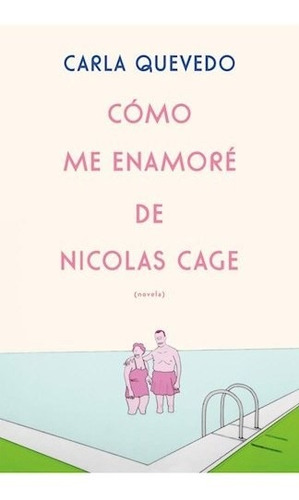 Como Me Enamore De Nicolas Cage - Quevedo Carla (libro)