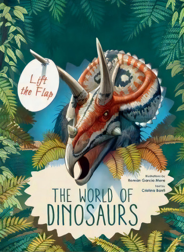 Discover The World Of Dinosaurs : Flip The Flap, De Roman Garcia Mora. Editorial White Star, Tapa Dura En Inglés