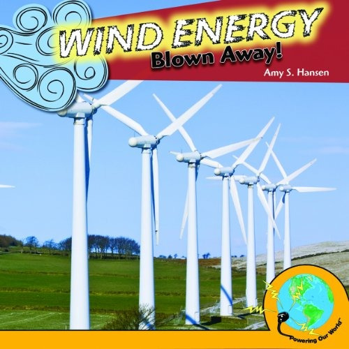 Wind Energy Blown Away! (powering Our World)