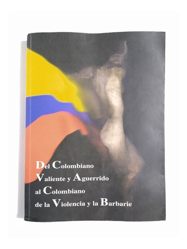 Del Colombiano Valiente Y Aguerrido Al De La Violencia