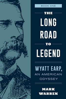 Libro The Long Road To Legend: Wyatt Earp, An American Od...