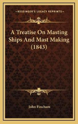 Libro A Treatise On Masting Ships And Mast Making (1843) ...