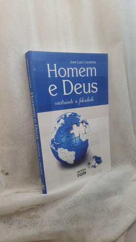Livro Homem E Deus - Construindo A Felicidade - José Luiz Condotta - Editora O Clarim (Usado)