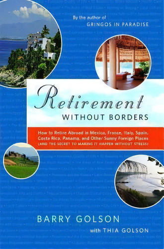 Retirement Without Borders : How To Retire Abroad--in Mexico, France, Italy, Spain, Costa Rica, P..., De Barry Golson. Editorial Scribner Book Company, Tapa Blanda En Inglés