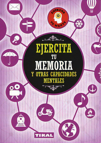 Ejercita Tu Memoria Y Otras Capacidades Mentales, De Varios Autores. Editorial Tikal, Tapa Blanda En Español