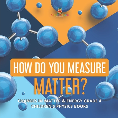 Libro How Do You Measure Matter? Changes In Matter & Ener...