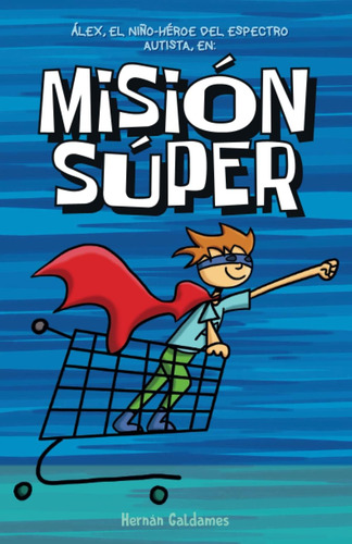 Libro: Misión Súper: Álex, El Niño-héroe Del Espectro Autist