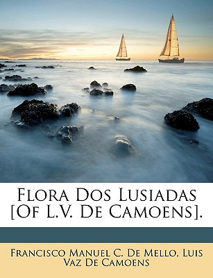 Libro Flora Dos Lusiadas [of L.v. De Camoens]. - De Mello...
