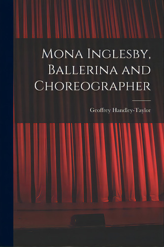Mona Inglesby, Ballerina And Choreographer, De Handley-taylor, Geoffrey. Editorial Hassell Street Pr, Tapa Blanda En Inglés