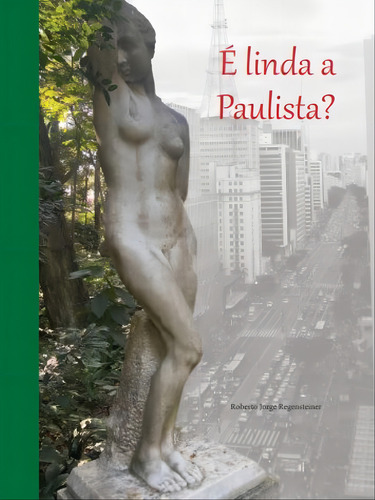 É Linda A Paulista?, De Regensteiner, Roberto Jorge. Editorial Roberto Jorge Regensteiner, Capa Dura, Edição 2023-11-29 00:00:00 Em Português