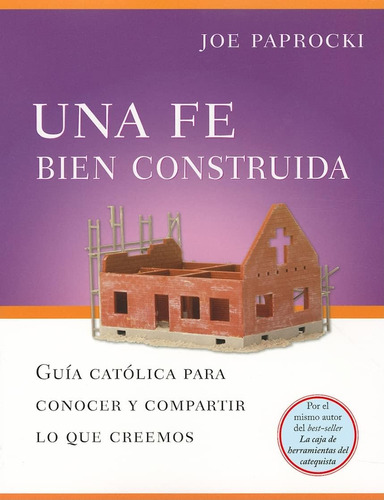 Libro: Una Fe Bien Construida: Guia Catolica Para Conocer Y 