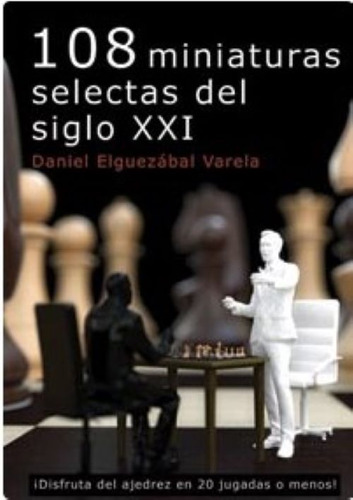 Libro Ajedrez 108 Miniaturas Selectas Del Siglo Xxi - Noveda
