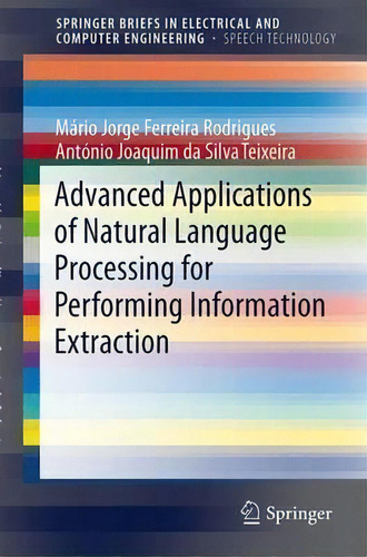 Advanced Applications Of Natural Language Processing For Performing Information Extraction, De Mario Jorge Ferreira Rodrigues. Editorial Springer International Publishing Ag, Tapa Blanda En Inglés