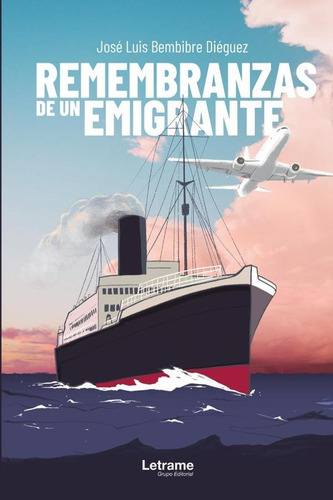 Remembranzas De Un Emigrante, De José Luis Bembibre Diéguez. Editorial Letrame, Tapa Blanda En Español, 2024