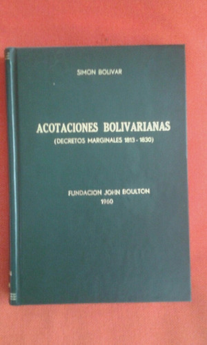 Libro Acotaciones Bolivarianas 1813 - 1830 / Simón Bolívar