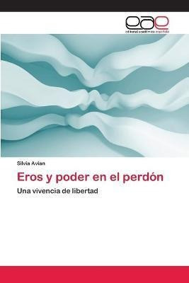 Libro Eros Y Poder En El Perdon - Silvia Avian