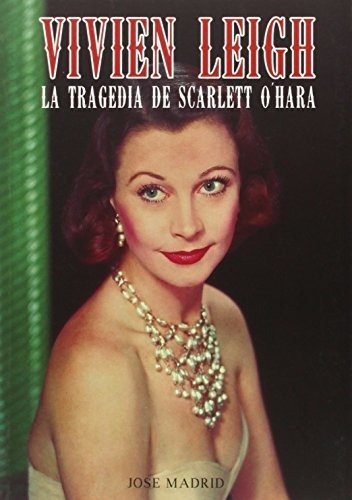 Vivien Leigh. La Tragedia De Scarlett O'hara (cine (t & B))