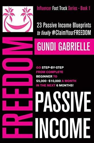 Passive Income Freedom 23 Passive Income Blueprints Go Step, De Gabrielle, Gundi. Editorial Independently Published, Tapa Blanda En Inglés, 2019