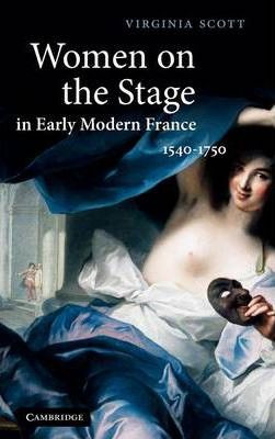 Libro Women On The Stage In Early Modern France : 1540-17...