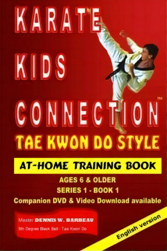 Karate Kids Connection-tae Kwon Do Style, De Dennis W Barbeau. Series 1, Vol. 1. Editorial Createspace Independent Publishing Platform, Tapa Blanda En Inglés