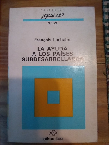 La Ayuda A Los Países Subdesarrollados. Francois Luchaire.