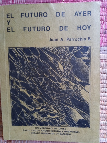 El Futuro De Ayer Y El Futuro De Hoy - Juan Parrochia B.