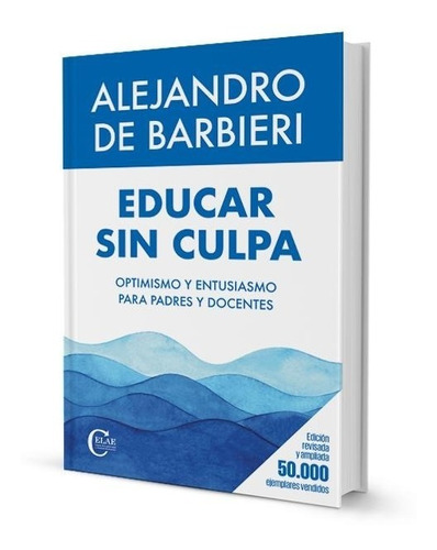 Educar Sin Culpa - Alejandro De Barbieri - Edición Ampliada